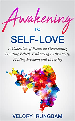Awakening to Self-Love: A Collection of Poems on Overcoming Limiting Beliefs, Embracing Authenticity, Finding Freedom and Inner Joy (The Path to Wholeness Book 1) on Kindle