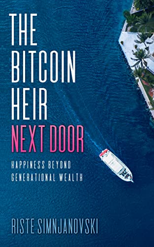 The Bitcoin Heir Next Door: Happiness Beyond Generational Wealth on Kindle