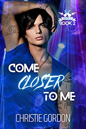 Come Closer to Me (Rock U Book 2) on Kindle