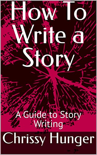 How To Write a Story: A Guide to Story Writing on Kindle