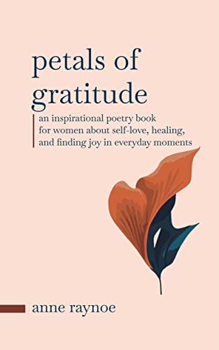 Petals of Gratitude: An Inspirational Poetry Book for Women About Self-love, Healing, and Finding Joy in Everyday Moments on Kindle