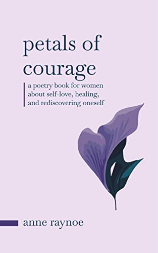 Petals of Courage: A Poetry Book For Women About Self-love, Healing, and Rediscovering Oneself on Kindle