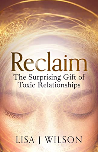 Reclaim: The Surprising Gift of Toxic Relationships on Kindle