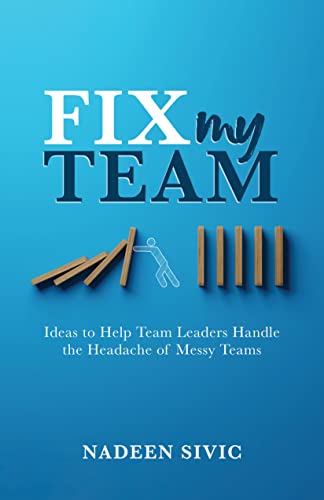 Fix My Team: Ideas to Help Team Leaders Handle the Headache of Messy Teams on Kindle