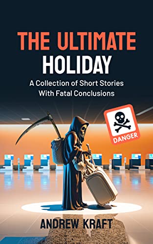 The Ultimate Holiday: A Collection of Short Stories With Fatal Conclusions on Kindle