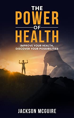 The Power of Health: Improve your Health, Discover your Possibilities on Kindle