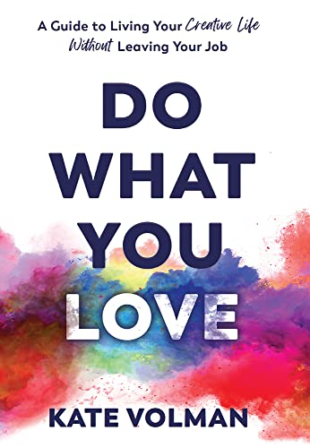 Do What You Love: A Guide to Living Your Creative Life Without Leaving Your Job on Kindle