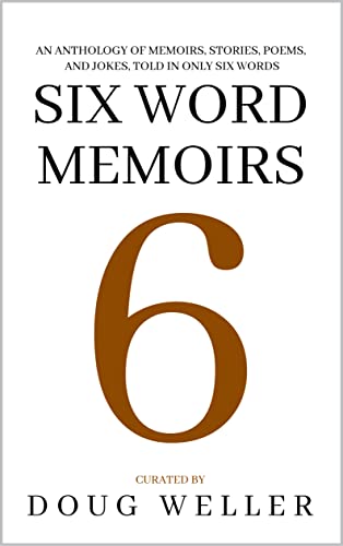 Six Word Memoirs: A Wondrous Anthology of Stories, Poems, Memoirs, and Jokes, told in only six words (Six Word Stories Book 5) on Kindle