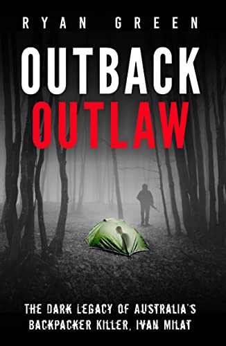 Outback Outlaw: The Dark Legacy of Australia’s Backpacker Killer, Ivan Milat on Kindle