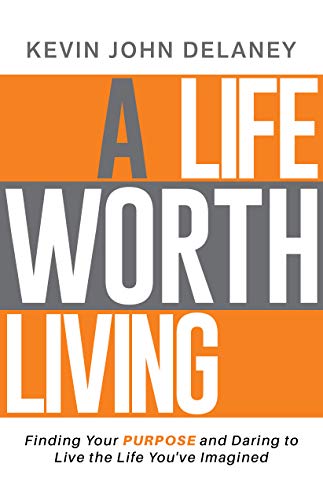 A Life Worth Living: Finding Your Purpose and Daring to Live the Life You've Imagined on Kindle