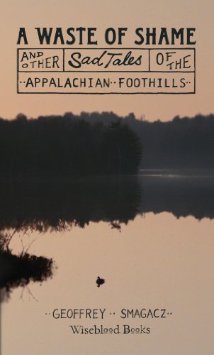 A Waste of Shame and Other Sad Tales of the Appalachian Foothills on Kindle