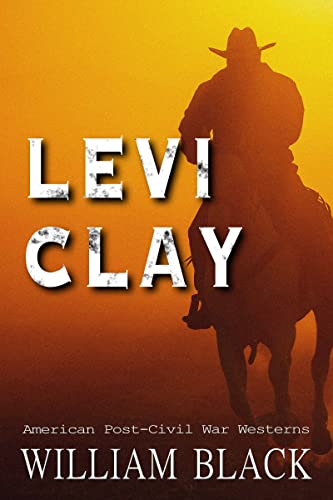 Levi Clay (American Post-Civil War Westerns Book 2) on Kindle