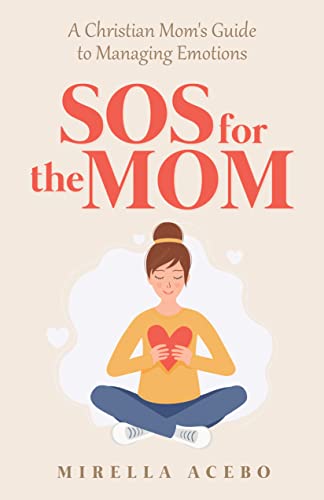 SOS for the MOM: A Christian Mom's Guide to Managing Emotions on Kindle