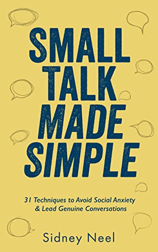Small Talk Made Simple: 31 Techniques to Avoid Social Anxiety and Lead Genuine Conversations on Kindle