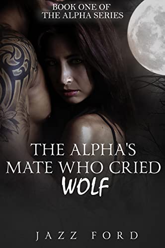 The Alpha's Mate Who Cried Wolf (The Alpha Series Book 1) on Kindle