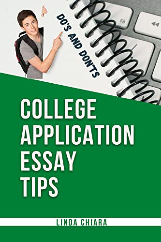 College Application Essay Tips: Do’s and Don’ts for a Powerful and Convincing Admissions Essay on Kindle
