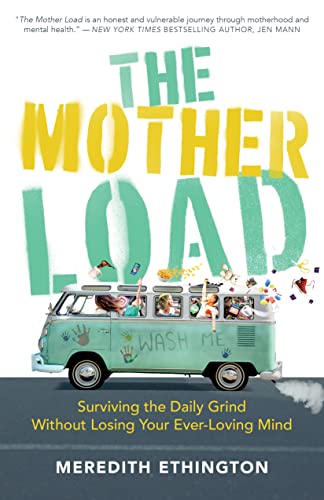 The Mother Load: Surviving the Daily Grind Without Losing Your Ever Loving Mind on Kindle