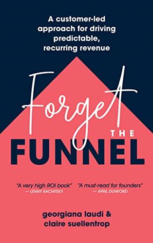 Forget the Funnel: A Customer-Led Approach for Driving Predictable, Recurring Revenue on Kindle
