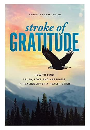 Stroke of Gratitude: How to Find Truth, Love and Happiness in Healing After a Health Crisis on Kindle