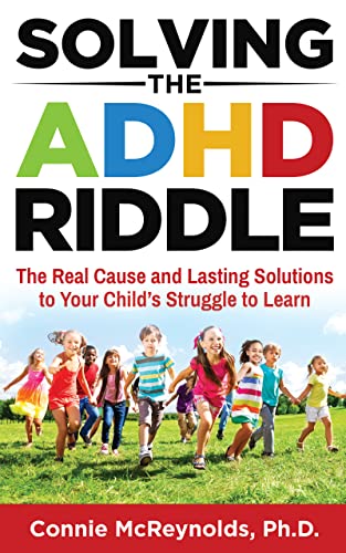 Solving the ADHD Riddle: The Real Cause and Lasting Solutions to Your Child’s Struggle to Learn on Kindle