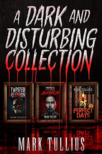 A Dark and Disturbing Collection (Twisted Reunion, Untold Mayhem and 25 Perfect Days: Plus 5 More) on Kindle