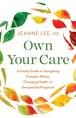 Own Your Care: A Family Guide to Navigating Complex Illness, Changing Health, or Unexpected Prognosis on Kindle