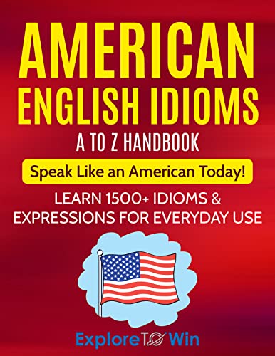 American English Idioms A to Z Handbook: Learn 1500+ Idioms & Expressions for Everyday Use on Kindle