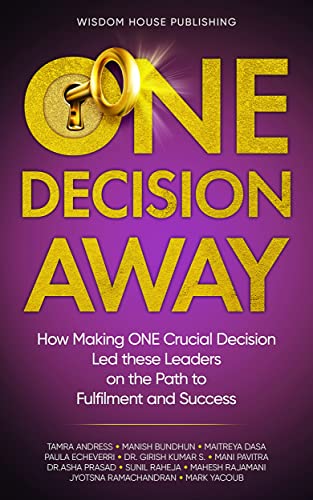 One Decision Away: How Making One Crucial Decision Led These Leaders on the Path to Fulfilment and Success on Kindle