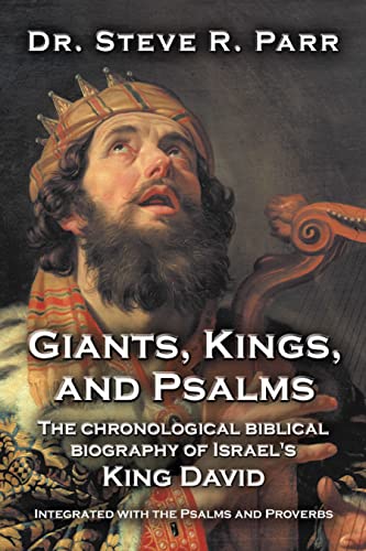 Giants, Kings, and Psalms: The Chronological Biblical Biography of Israel's King David Integrated with the Psalms and Proverbs on Kindle
