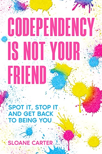 Codependency Is Not Your Friend: Spot it, Stop it and Get Back to Being You on Kindle