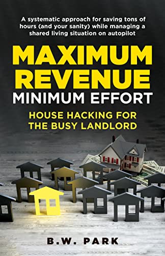 Maximum Revenue, Minimum Effort: House Hacking for the Busy Landlord on Kindle