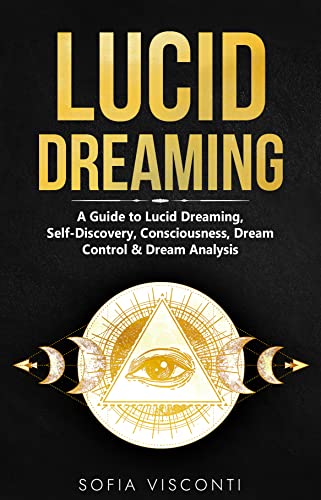 Lucid Dreaming: A Guide to Lucid Dreaming, Self-Discovery, Consciousness, Dream Control & Dream Analysis on Kindle