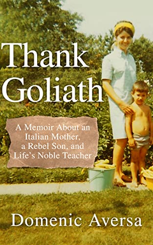 Thank Goliath: A Memoir About an Italian Mother, a Rebel Son, and Life's Noble Teacher on Kindle