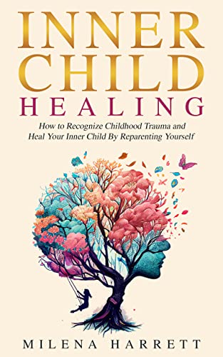 Inner Child Healing: How to Recognize Childhood Trauma and Heal Your Inner Child by Reparenting Yourself (Mental Health Series Book 4) on Kindle