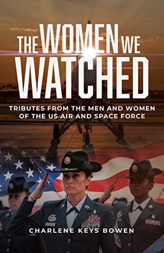 The Women We Watched: Tributes from the Men and Women of the US Air and Space Force on Kindle