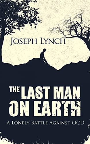 The Last Man on Earth: A Lonely Battle Against OCD on Kindle