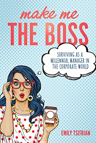 Make Me the Boss: Surviving as A Millennial Manager in the Corporate World on Kindle