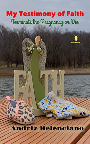 My Testimony of Faith: Terminate The Pregnancy or Die on Kindle