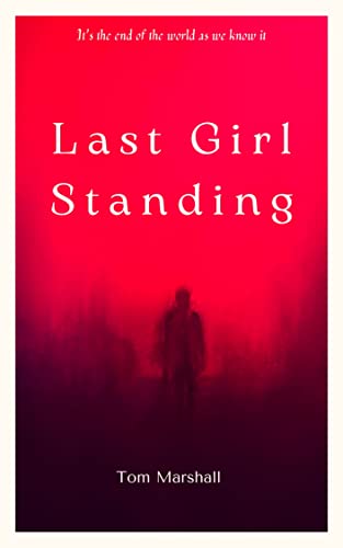 Last Girl Standing: A Journey Through the Zombie Apocalypse on Kindle