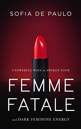 9 Powerful Ways To Awaken Your Femme Fatale And Dark Feminine Energy on Kindle
