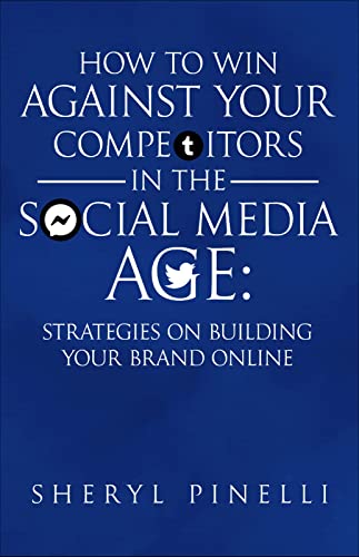 How to Win Against Your Competitors in the Social Media Age: Strategies on Building Your Brand Online on Kindle