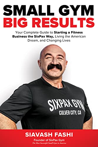 Small Gym, BIG Results: Your Complete Guide to Starting a Fitness Business the SixPax Way, Living the American Dream, and Changing Lives on Kindle