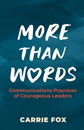 More Than Words: Communications Practices of Courageous Leaders on Kindle