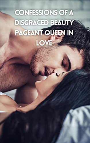 Confessions of a Disgraced Beauty Pageant Queen in Love (Confessions in Love Book 1) on Kindle