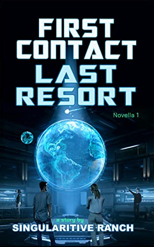 First Contact Last Resort (The Singularitive Scenarios Book 1) on Kindle