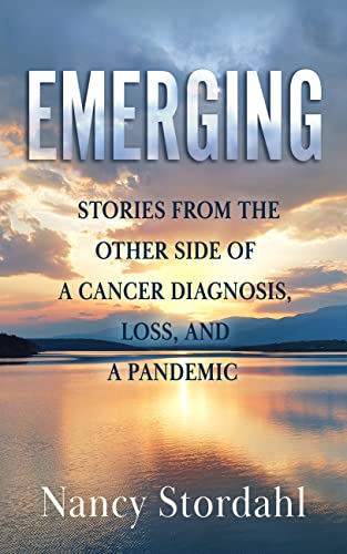 Emerging: Stories from the Other Side of a Cancer Diagnosis, Loss, and a Pandemic on Kindle