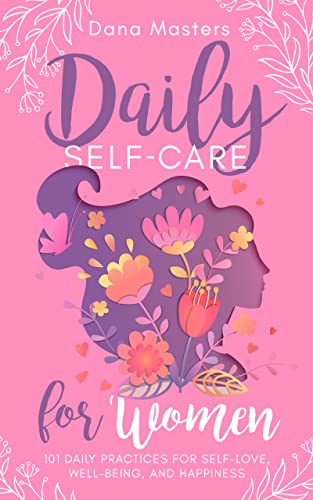 Daily Self-Care for Women: 101 Daily Practices for Self-Love, Well-Being, and Happiness on Kindle