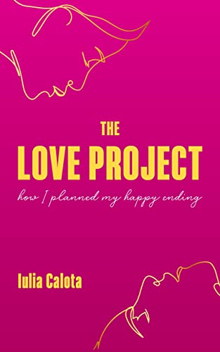 The Love Project: How I Planned My Happy Ending on Kindle