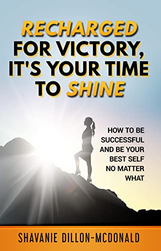 Recharged for Victory, It's Your Time to Shine: How to Be Successful and Be Your Best Self No Matter What on Kindle