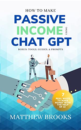 How To Make Passive Income Using ChatGPT: 7 Real Ways to Make Money with the Help of AI on Kindle